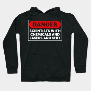 Danger: Scientists With Chemicals And Lasers And Shit Hoodie